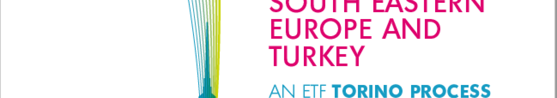 Policies for human capital development: South Eastern Europe and Turkey – An ETF Torino Process Assessment