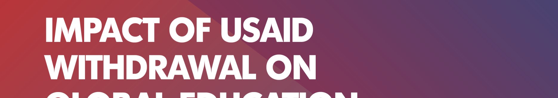 Impact of usaid withdrawal on global education and skills development