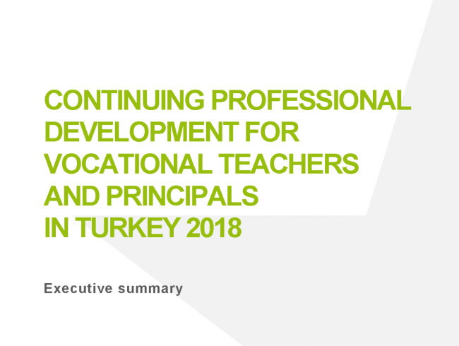 Continuing professional development for vocational teachers and principals in Turkey 2018: Executive summary
