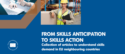 FROM SKILLS ANTICIPATION TO SKILLS ACTION Collection of articles to understand skills demand in EU neighbouring countries